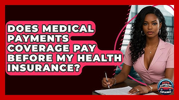 Does Medical Payments Coverage Pay Before My Health Insurance? - Auto Coverage Explained