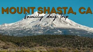 Mount Shasta, CA Family Day Trip