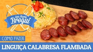 COMO FAZER LINGUIÇA CALABRESA FLAMBADA NA CACHAÇA + FAROFA CROCANTE | #AnaMariaBrogui