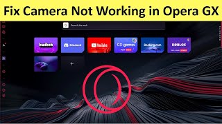 How to Fix Camera Not Working in Opera GX