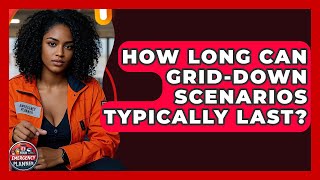 How Long Can Grid-Down Scenarios Typically Last? | Your Emergency Planner