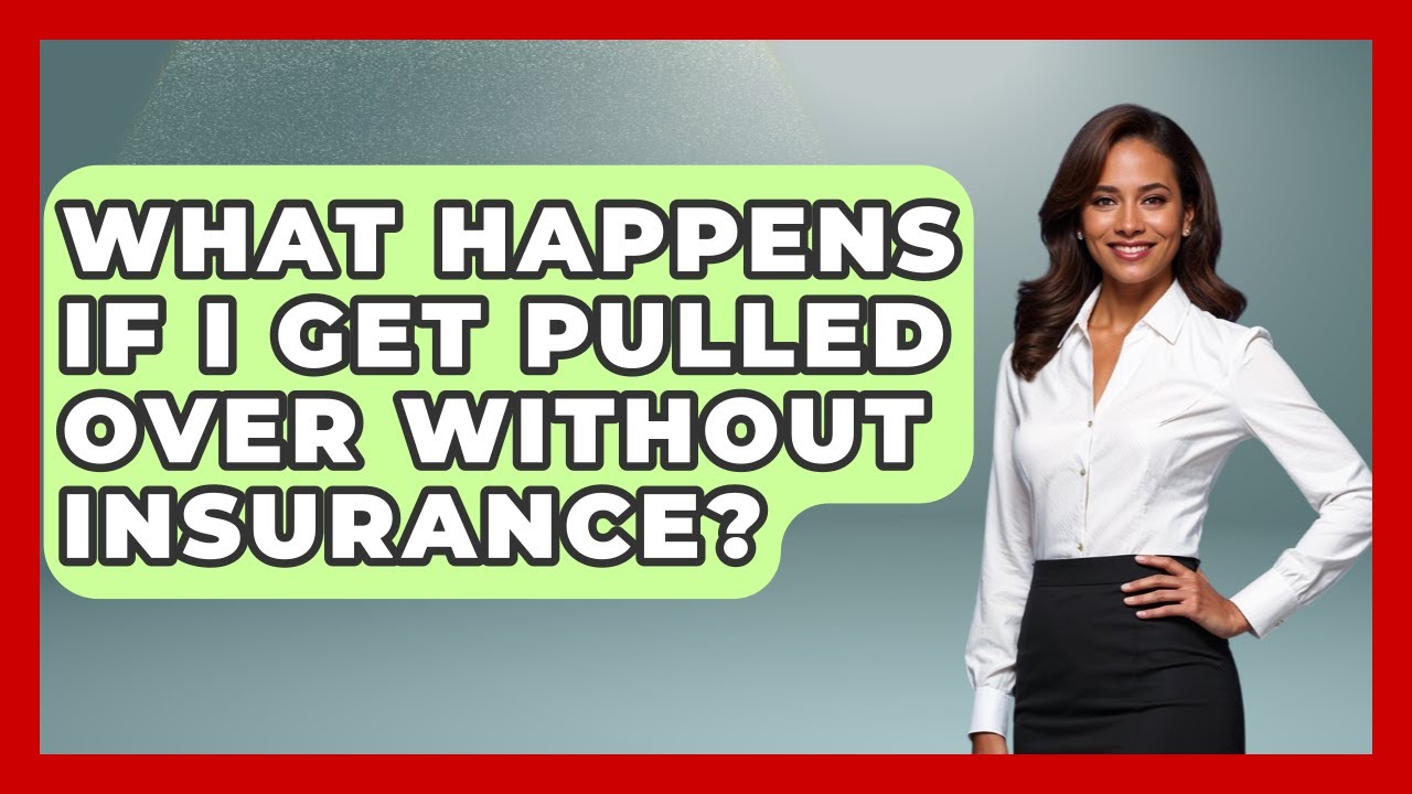 What Happens If I Get Pulled Over Without Insurance? - Law Enforcement Insider