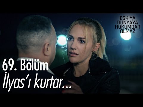 İlyas'ı kurtar... - Eşkıya Dünyaya Hükümdar Olmaz 69. Bölüm - atv