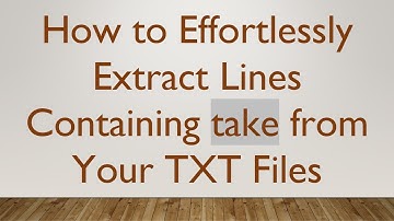 How to Effortlessly Extract Lines Containing take from Your TXT Files