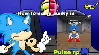 How to make sunky in pulse rp