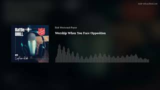 Worship When You Face Opposition