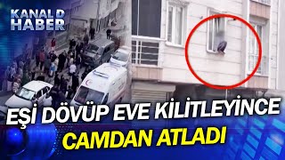 Eşi Dövüp Eve Kilitlenen Kadın, Camdan Atladı