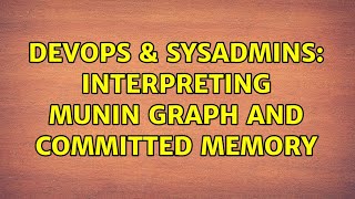 DevOps & SysAdmins: Interpreting munin graph and committed memory