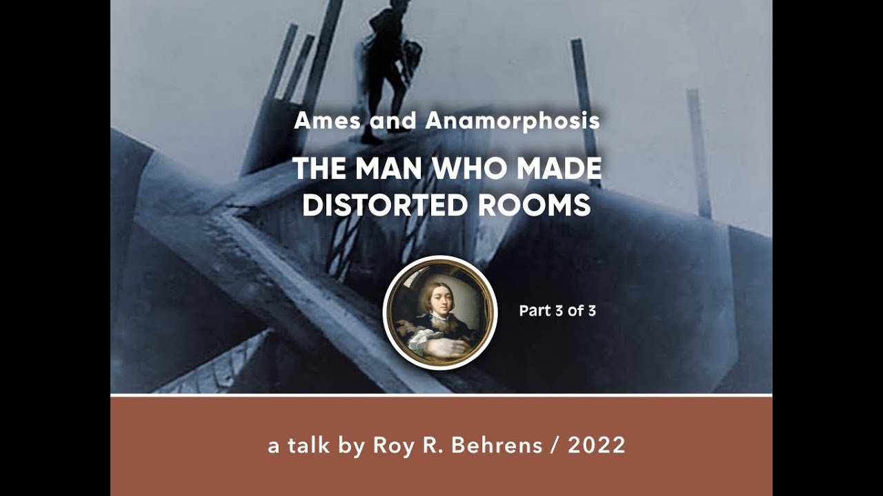 Ames and Anamorphosis: THE MAN WHO MADE DISTORTED ROOMS / Part 3