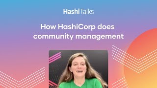 How HashiCorp does Community Management