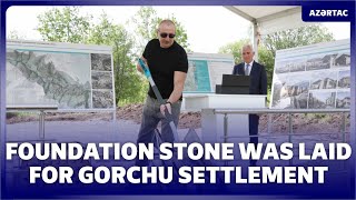 Foundation stone was laid for Gorchu settlement in Lachin