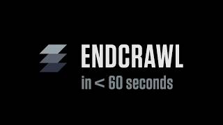 Endcrawl in less than 60 seconds