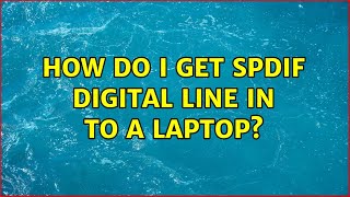 How do I get SPDIF Digital Line In to a Laptop? (2 Solutions!!)