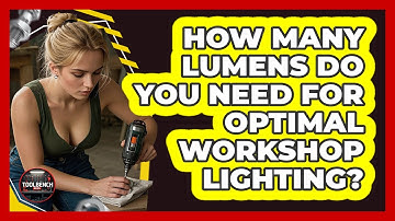 How Many Lumens Do You Need For Optimal Workshop Lighting? - ToolBench Pros