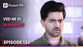 Ved Ne Di Warning! | Episode 132 | K For King | Pocket FM