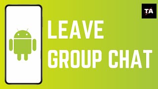 How to Leave a Group Chat With Android Users