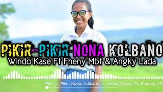 Pikir-Pikir Nona Kolbano_Rmix_(WINDO KASE FT FHENDY MBT & ANGKY LADA)2O2O