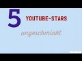 5 Youtube-Stars UNGESCHMINKT !!!