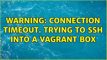Warning: Connection timeout. Trying to ssh into a vagrant box