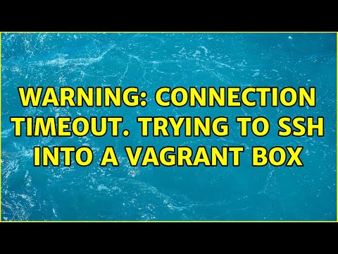 Warning: Connection timeout. Trying to ssh into a vagrant box