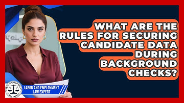 What Are The Rules For Securing Candidate Data During Background Checks?
