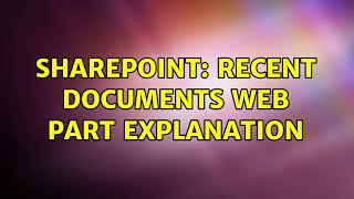 Sharepoint: Recent Documents Web Part Explanation