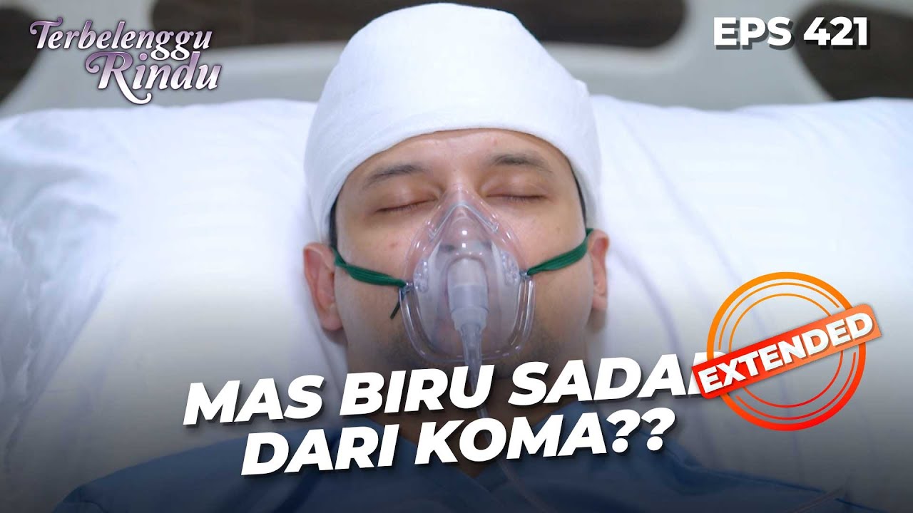 Mulai Aktif! Mas Biru Segera Sadar Dari Komanya? | TERBELENGGU RINDU | EPS. 421 EXTENDED VERSION
