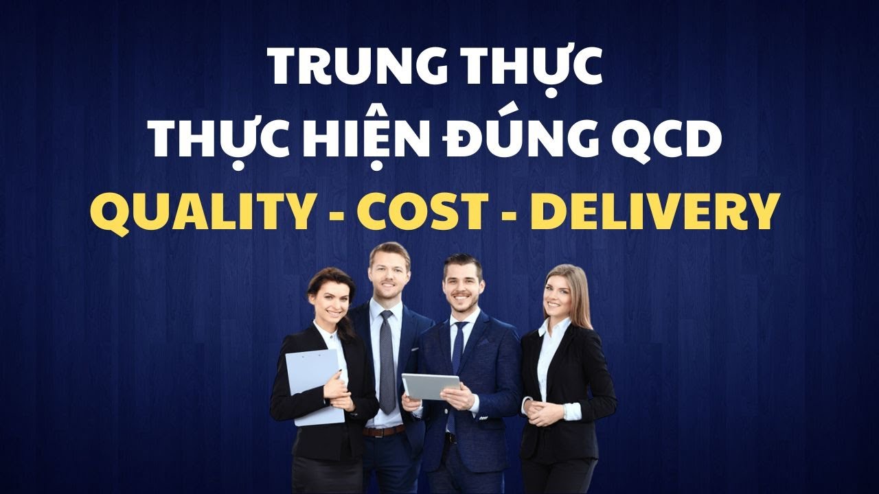 TRUNG THỰC THỰC HIỆN ĐÚNG QCD QUALITY COST DELIVERY YouTube