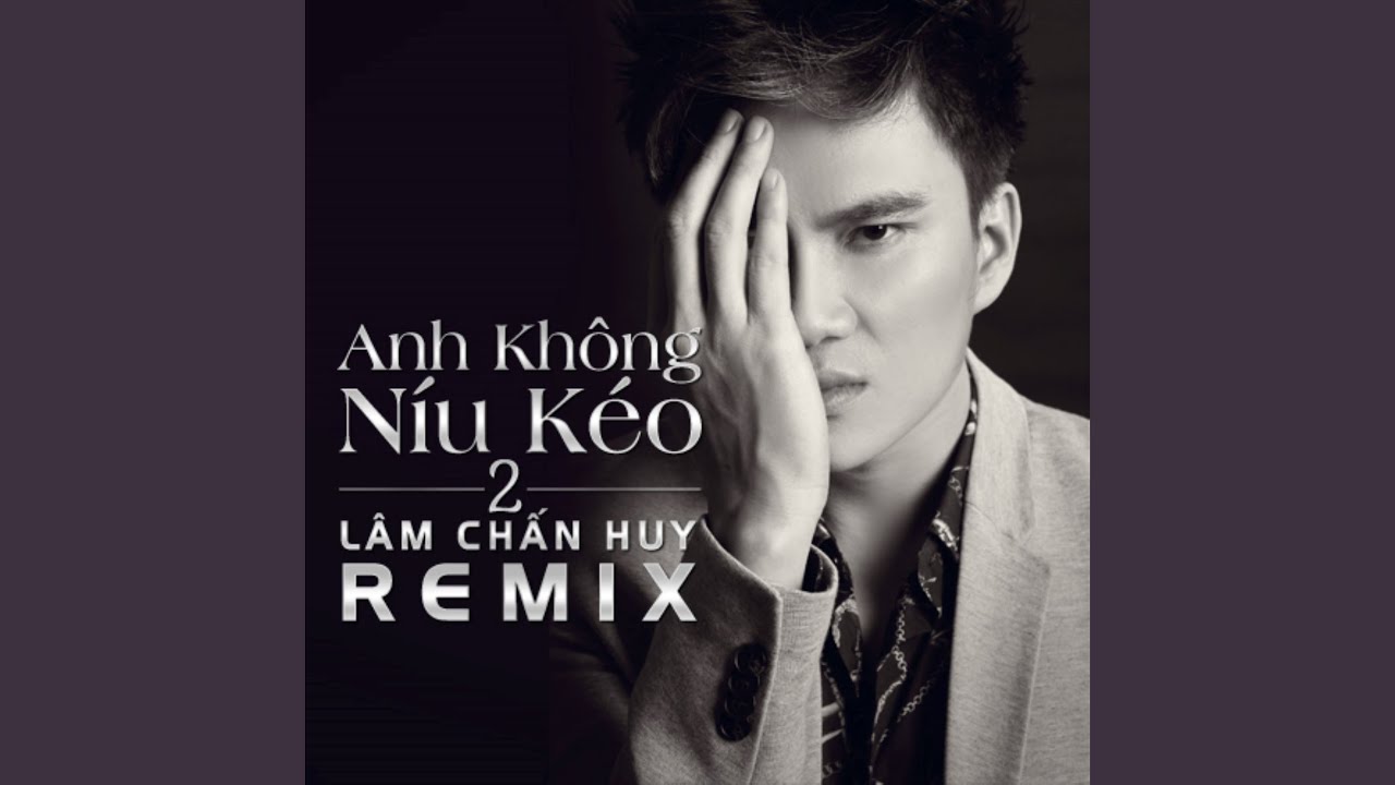 Anh Không Níu Kéo Remix