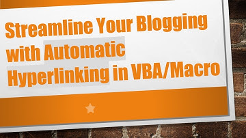 Streamline Your Blogging with Automatic Hyperlinking in VBA/Macro