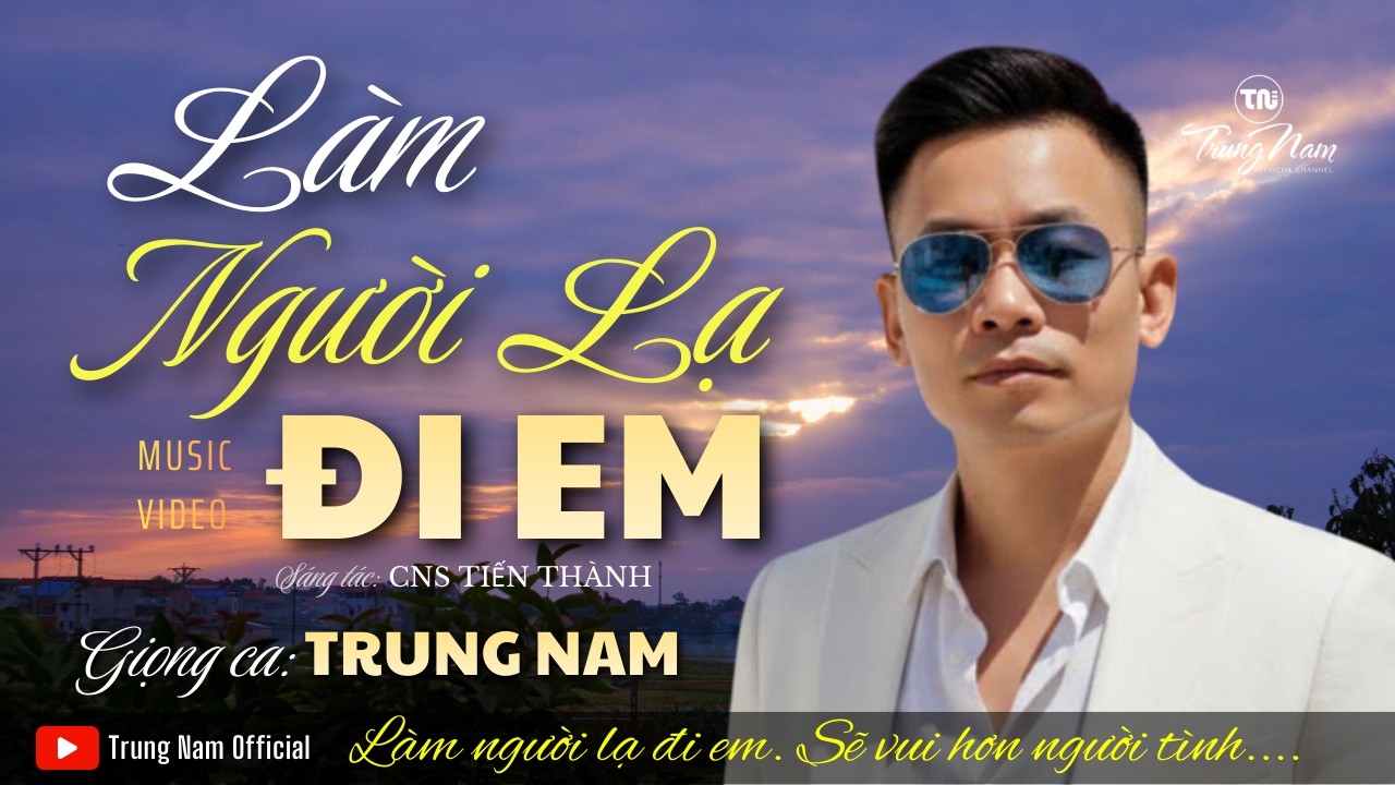 LÀM NGƯỜI LẠ ĐI EM | ST: TIẾN THÀNH | TRUNG NAM | GIỌNG CA ĐỘC LẠ NGHE LÀ NGHIỀN
