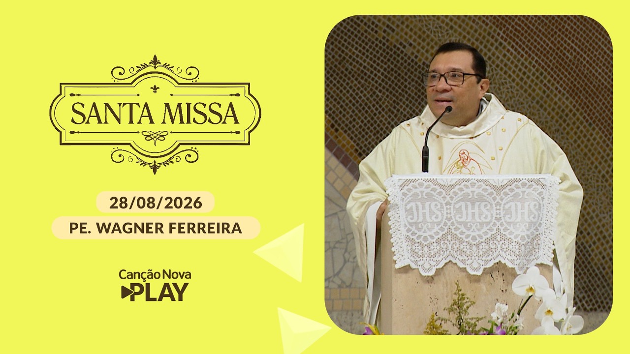Homilia da Santa Missa - Padre Wagner Ferreira - 28/08/2026