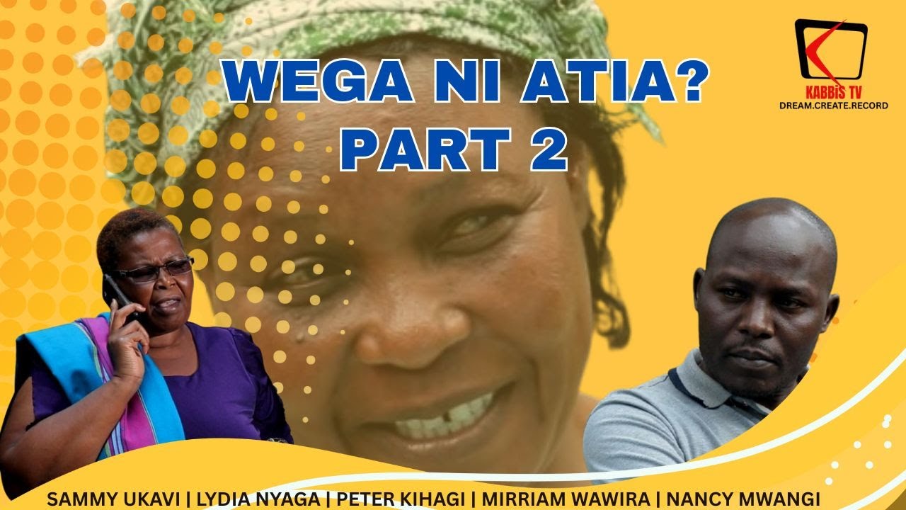 WEGA NI ATIA PART 2 |  | Full Drama Movie | Sammy Ukavi, Lydia Nyaga | Kenyan Kikuyu/Kiembu Film