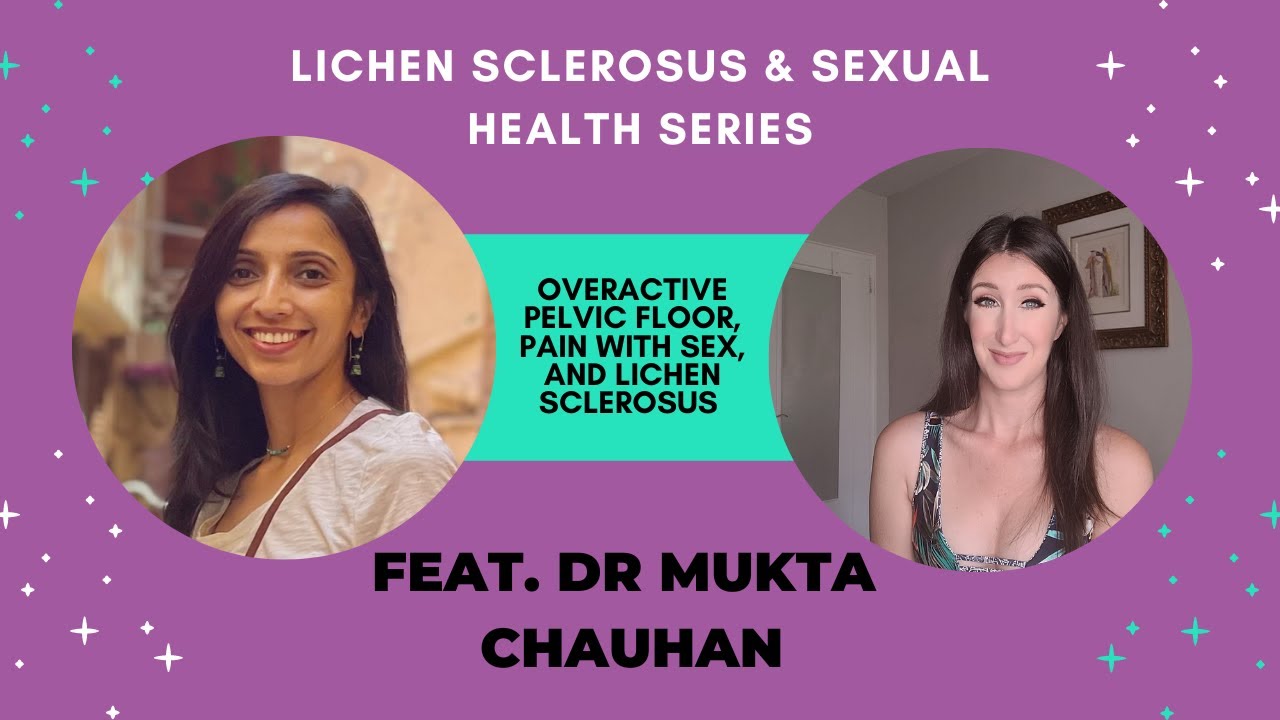 Lichen Sclerosus and Pain with Sex: Overactive Pelvic Floor Edition