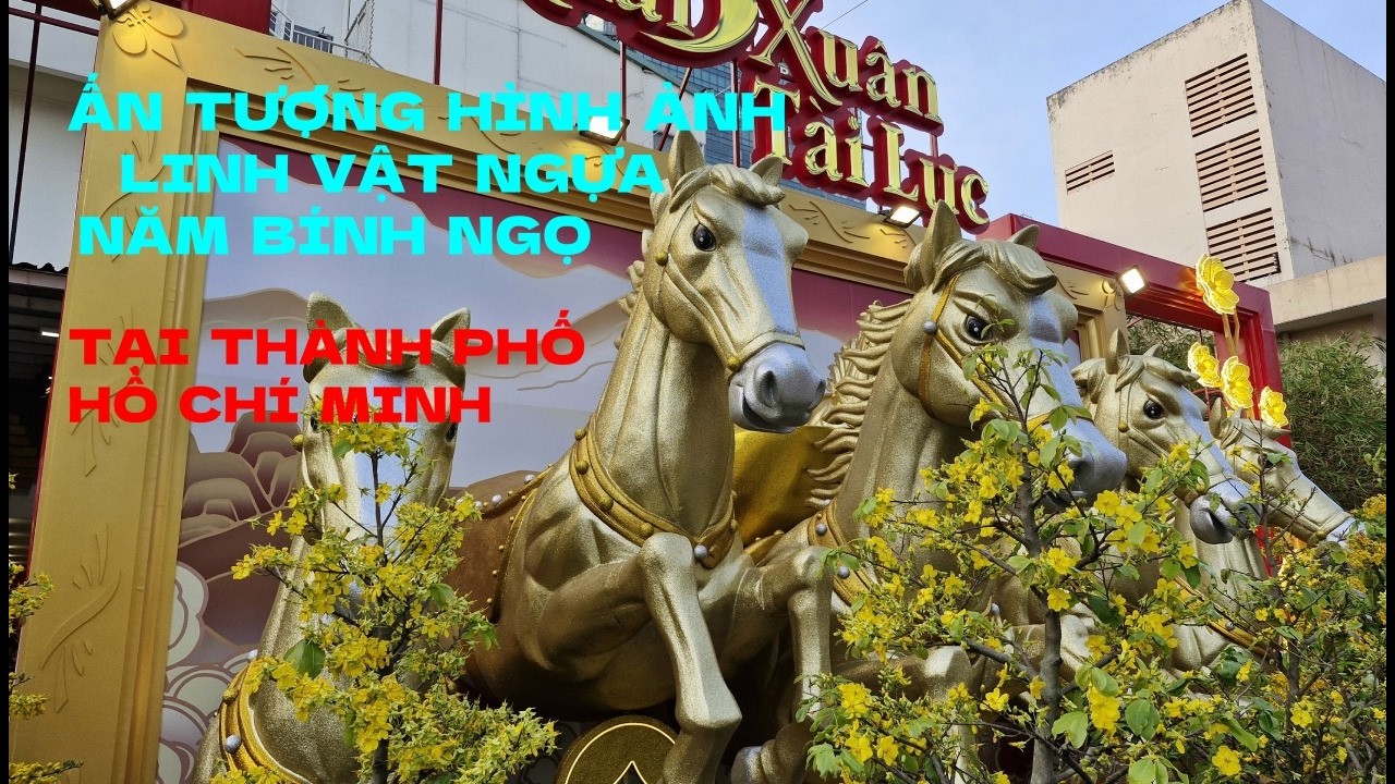 ĐẶC SẮC CÁC LINH VẬT NGỰA Năm Bính Ngọ tại một số địa điểm ở TP Hồ Chí Minh