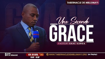 Une seconde grâce/Past. Isaac ILUNGA/Culte du 08.04.2022