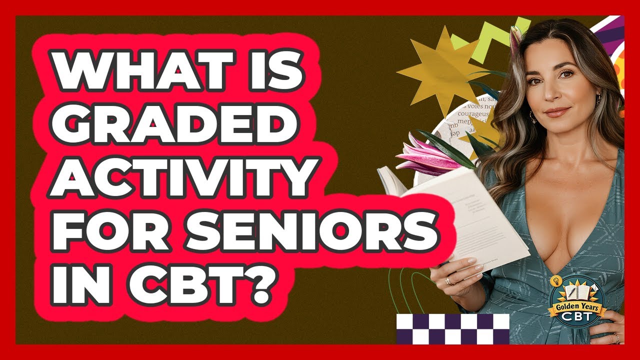 What Is Graded Activity For Seniors In CBT? - Golden Years CBT