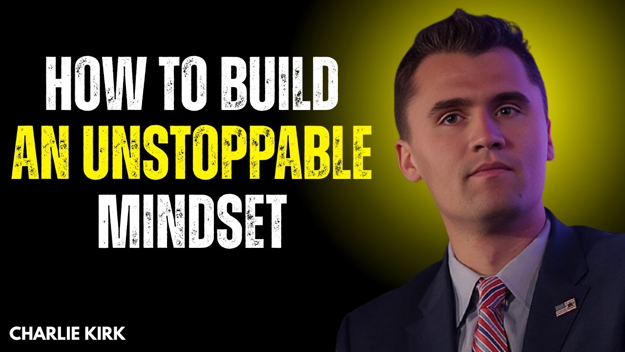 CHARLIE KIRK: How to Build an Unstoppable Mindset | Motivational Speech 2025 💪🔥