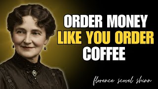 Stop Begging, Start Ordering Money Like You Order Morning Coffee - Florence Scovel Shinn