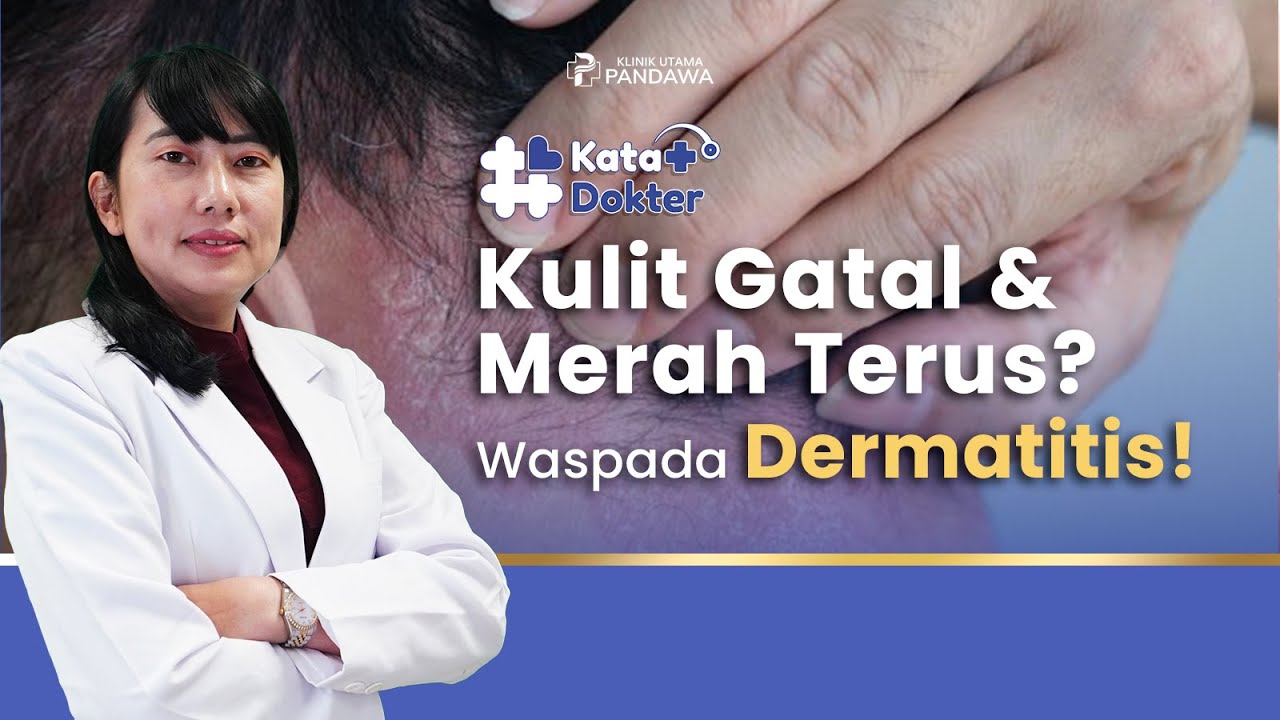 Kulit Gatal & Merah Terus? Waspada Dermatitis!