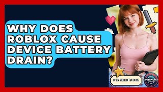 Why Does Roblox Cause Device Battery Drain? - Open World Tycoons