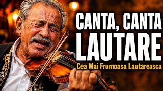 Cântă, Cântă Lăutare | Cea Mai Frumoasă Lăutărească 🎻