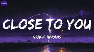 Download lagu Gracie Abrams - Close To You (Lyrics)
