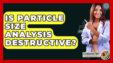 Is Particle Size Analysis Destructive? - Chemistry For Everyone