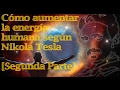 Cómo incrementar la energía humana según Nikola Tesla [Segunda Parte]