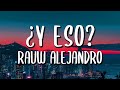 Rauw Alejandro - ¿Y Eso? (Letra/Lyrics)
