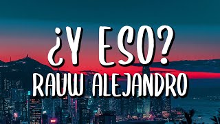 Rauw Alejandro - ¿Y Eso? (Letra/Lyrics)
