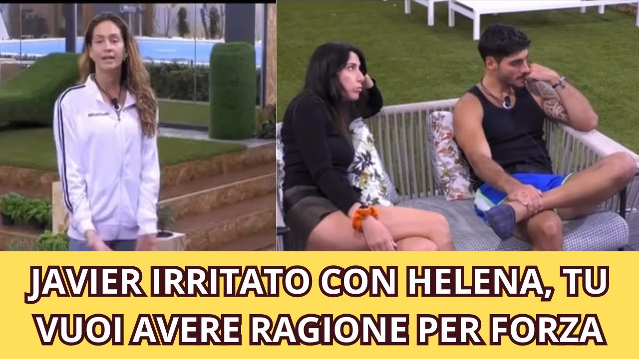 JAVIER IRRITATO CON HELENA, TU VUOI AVERE RAGIONE PER FORZA