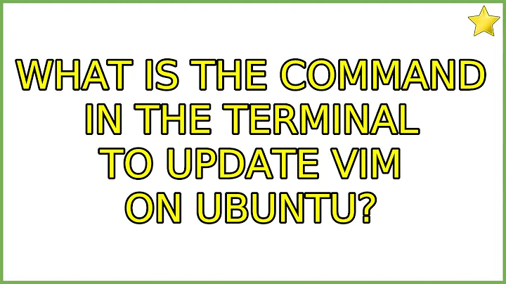 Ubuntu: What is the command in the terminal to update VIM on ubuntu? (3 Solutions!!)