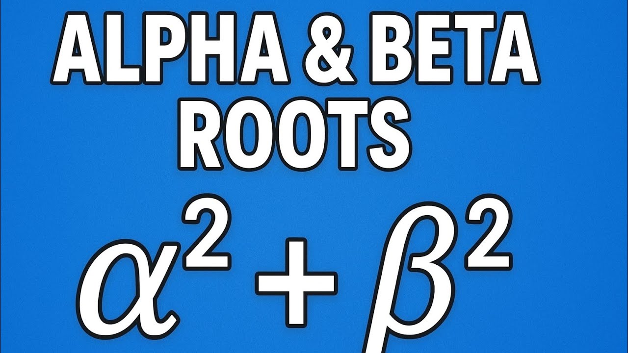 Alpha & Beta Roots Explained: Deriving α² + β² Step by Step! - YouTube